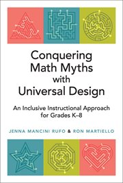 Conquering Math Myths With Universal Design : An Inclusive Instructional Approach for Grades K-8 cover image