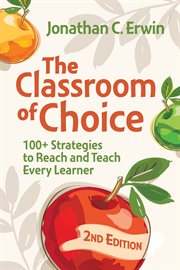 The Classroom of Choice : 100+ Strategies to Reach and Teach Every Learner cover image
