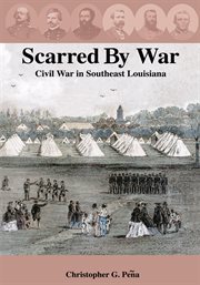 Scarred by war : Civil War in southeast Louisiana cover image