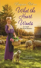 What the Heart Wants : Amish New World cover image