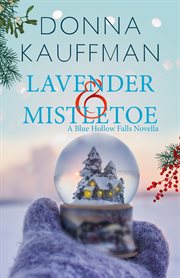 Lavender & Mistletoe : a Blue Hollow Falls novella cover image