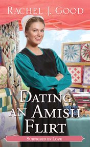 Dating an Amish Flirt : Surprised by Love cover image