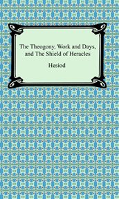 The theogony, works and days, and the shield of Heracles cover image