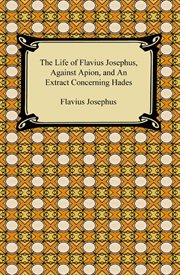 The life of flavius josephus, against apion, and an extract concerning hades cover image