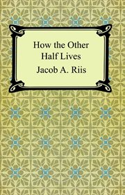 How the other half lives : studies among the tenements of New York cover image