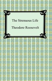 The strenuous life; : essays and addresses cover image