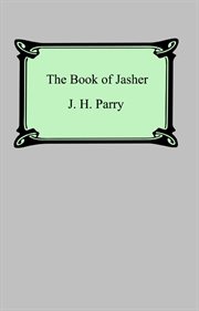 The book of Jasher : a supressed book that was removed from the Bible, referred to in Joshua and Second Samuel cover image
