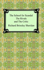 The school for scandal ; The rivals ; and the critic cover image