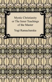 Mystic Christianity : or, The inner teachings of the Master cover image