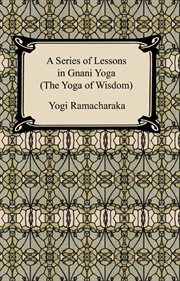 A series of lessons in Gnani yoga : (the yoga of wisdom) cover image