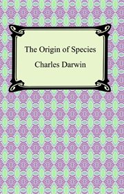 The origin of species : by means of natural selection or the preservation of favored races in the struggle for life ; and, the descent of man, and selection in relation to sex cover image