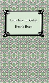 Lady Inger of Ostrat : the feast of Solhoug ; Love's comedy cover image