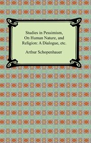 Studies in pessimism, on human nature, and religion. A Dialogue, etc cover image