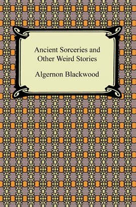 algernon blackwood ancient sorceries