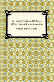 The fourteen orations (philippics) of cicero against marcus antonius cover image
