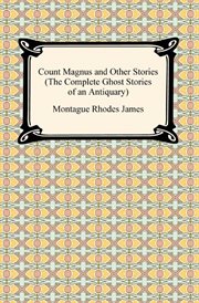 Count magnus and other stories (the complete ghost stories of an antiquary) cover image
