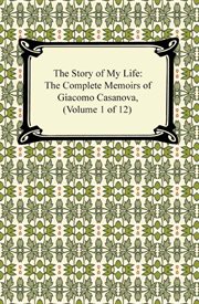 The story of my life: the complete memoirs of giacomo casanova (volume 1 of 12) cover image