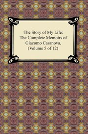 The story of my life (the complete memoirs of giacomo casanova, volume 5 of 12) cover image
