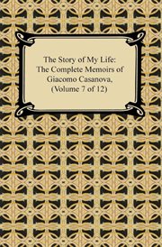 The story of my life (the complete memoirs of giacomo casanova, volume 7 of 12) cover image