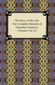 The story of my life (the complete memoirs of giacomo casanova, volume 8 of 12) cover image