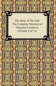 The story of my life (the complete memoirs of giacomo casanova, volume 9 of 12) cover image