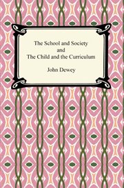 The school and society ; : and, the child and the curriculum cover image