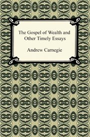 The gospel of wealth : and other timely essays cover image