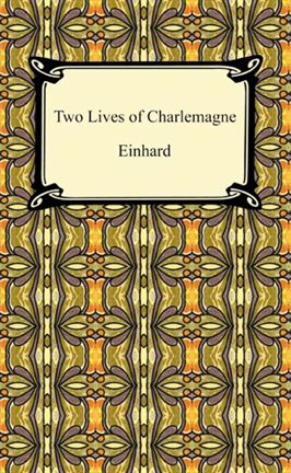 einhard and notker the stammerer two lives of charlemagne einhard and notker the stammerer two lives of charlemagne