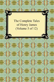 The complete tales of henry james (volume 5 of 12) cover image