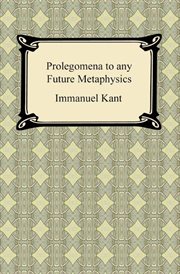 Kant's Prolegomena to any future metaphysics : with an essay on Kant's philosophy, and other supplementary for the study of Kant cover image