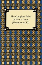 The complete tales of henry james (volume 6 of 12) cover image