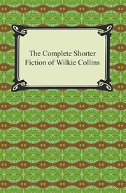 The complete shorter fiction of wilkie collins cover image