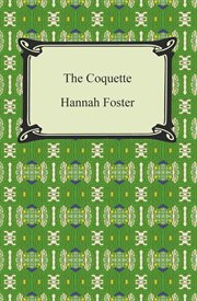 The coquette: or, The history of Eliza Wharton. : a novel: founded on fact cover image