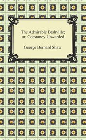 The admirable Bashville : a play in verse cover image
