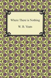 Where there is nothing : being volume one of plays for an Irish Theatre cover image