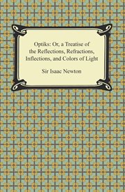 Opticks : or A treatise of the reflections, refractions, inflections & colours of light cover image