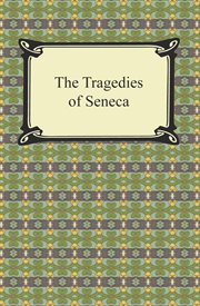 The tragedies of Seneca : translated into English verse, to which have been appended comparative analyses of the corresponding Greek and Roman plays, and a mythological index cover image
