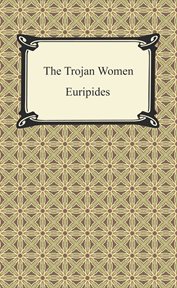 The Trojan women ; Helen ; The Bacchae cover image