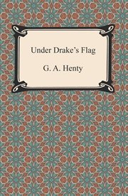 Under Drake's flag : a tale of the Spanish Main cover image
