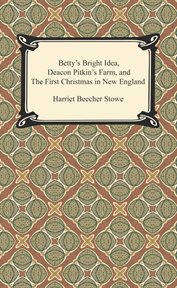 Betty's bright idea, deacon pitkin's farm, and the first christmas in new england cover image