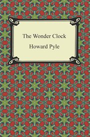 The wonder clock : four & twenty marvellous tales, being one for each hour of the day cover image