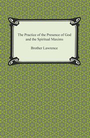 The practice of the presence of God ; : and, the spiritual maxims cover image