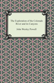 The exploration of the Colorado River and its canyons cover image