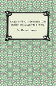 The prose of Sir Thomas Browne : Religio medici, Hydriotaphia, the garden of Cyrus, A letter to a friend, Christian morals. With selections from Pseudodoxia epidemica, Miscellany tracts, and from MS notebooks, and Letters cover image