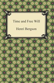 Time and free will : an essay on the immediate data of consciousness cover image