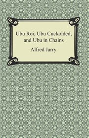 Ubu roi, ubu cuckolded, and ubu in chains cover image