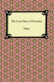 The last days of Socrates : Euthyphro, Apology, Crito, Phaedo cover image