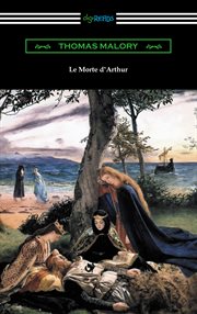 Le morte d'Arthur : Sir Thomas Malory's book of King Arthur and his noble knights of the Round table cover image
