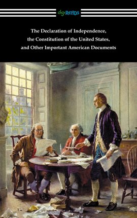 Cover image for The Declaration of Independence, the Constitution of the United States, and Other Important Ameri...