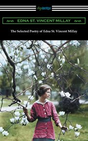 The selected poetry of edna st. vincent millay (renascence and other poems, a few figs from thist cover image